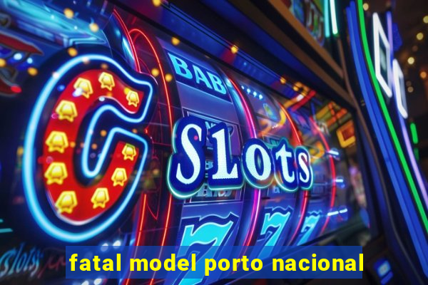 fatal model porto nacional